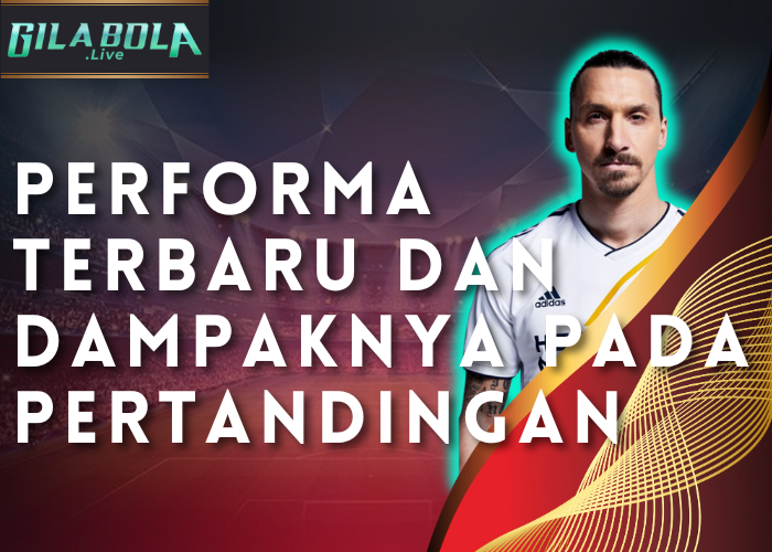 Performa Terbaru dan Dampaknya pada Pertandingan