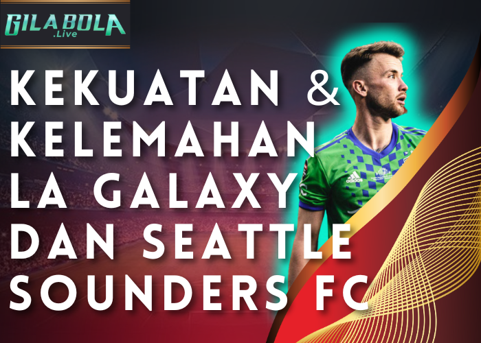 Kekuatan dan Kelemahan LA Galaxy dan Seattle Sounders FC 