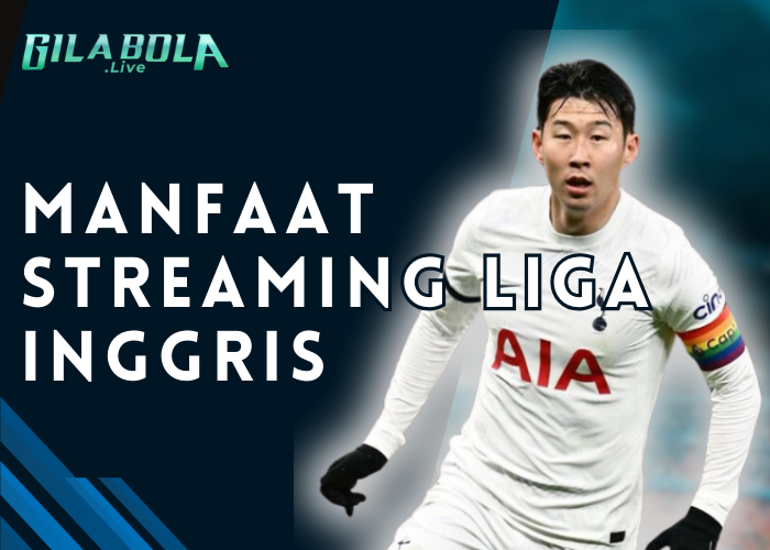 Manfaat Streaming Liga Inggris 